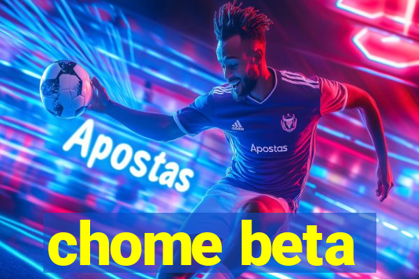chome beta